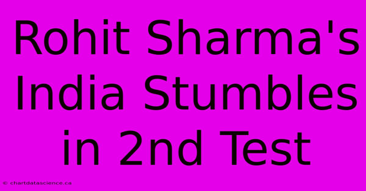 Rohit Sharma's India Stumbles In 2nd Test