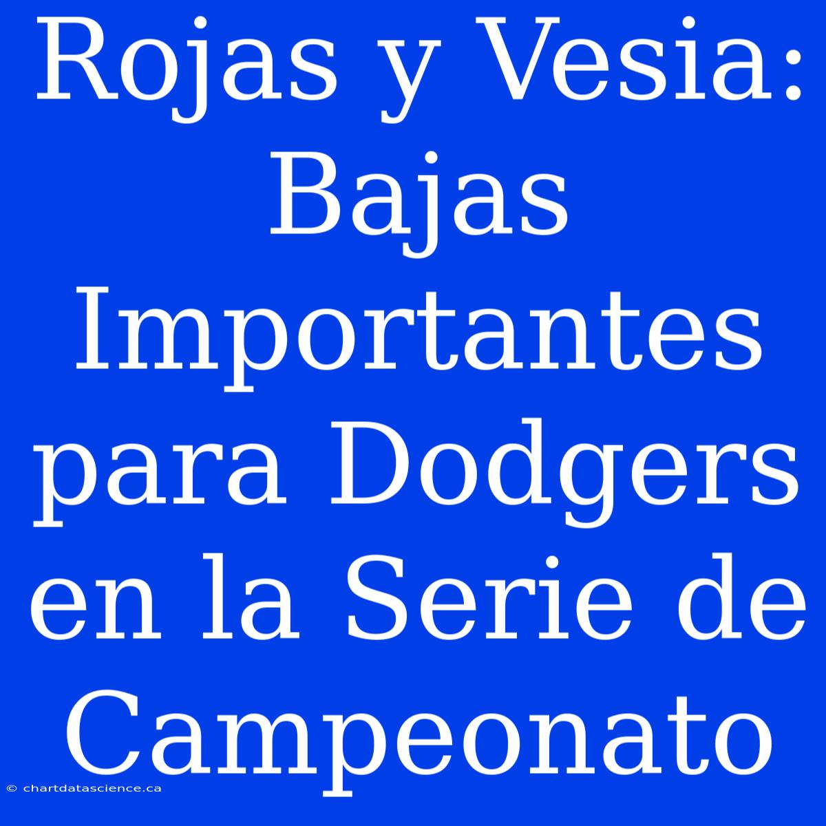 Rojas Y Vesia: Bajas Importantes Para Dodgers En La Serie De Campeonato