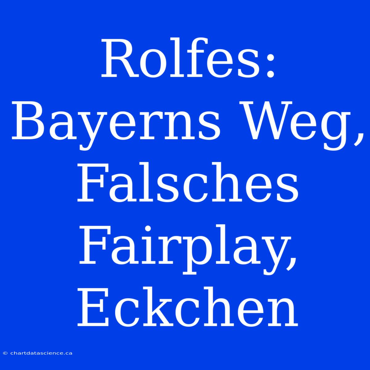 Rolfes: Bayerns Weg, Falsches Fairplay, Eckchen