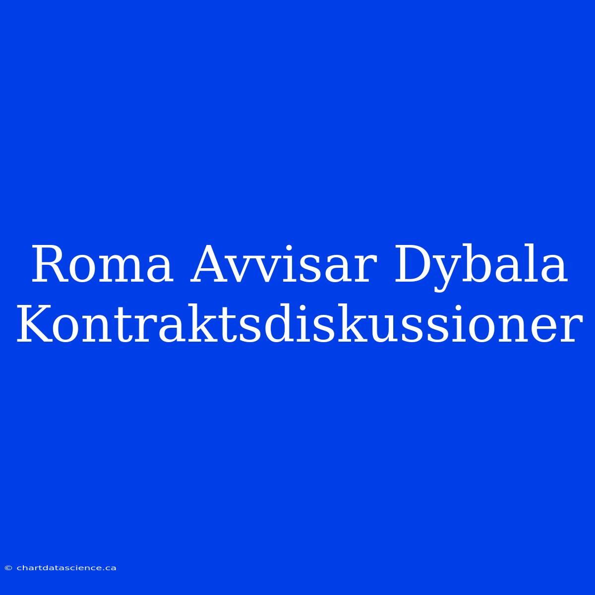 Roma Avvisar Dybala Kontraktsdiskussioner