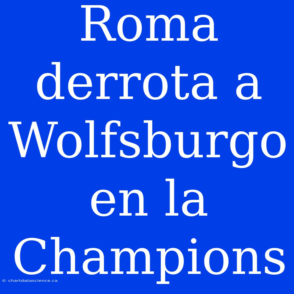 Roma Derrota A Wolfsburgo En La Champions