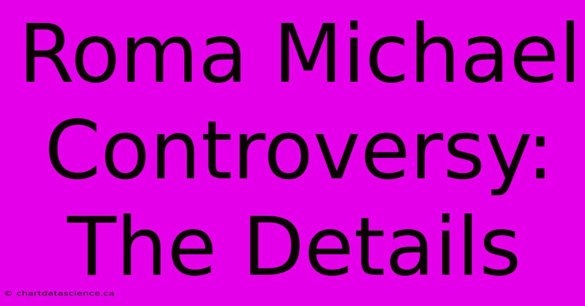 Roma Michael Controversy: The Details