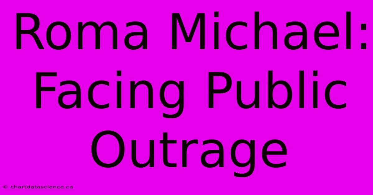 Roma Michael: Facing Public Outrage