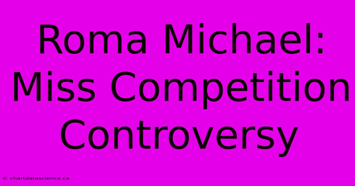 Roma Michael: Miss Competition Controversy