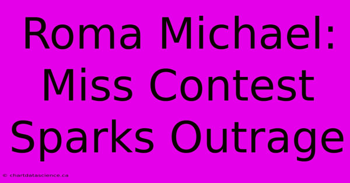 Roma Michael: Miss Contest Sparks Outrage