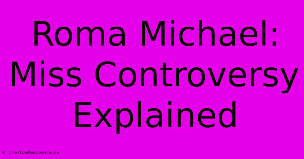 Roma Michael: Miss Controversy Explained