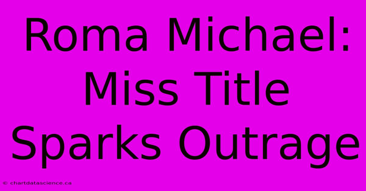 Roma Michael: Miss Title Sparks Outrage