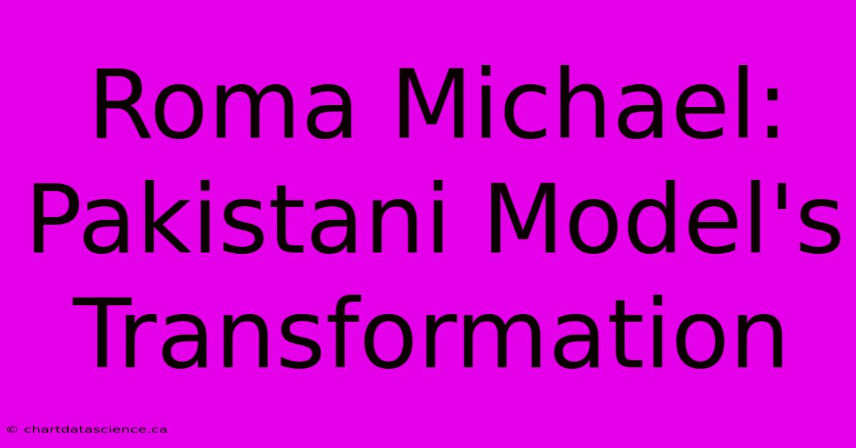 Roma Michael: Pakistani Model's Transformation