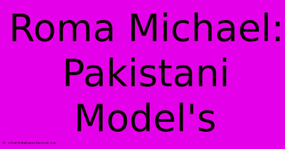 Roma Michael: Pakistani Model's 