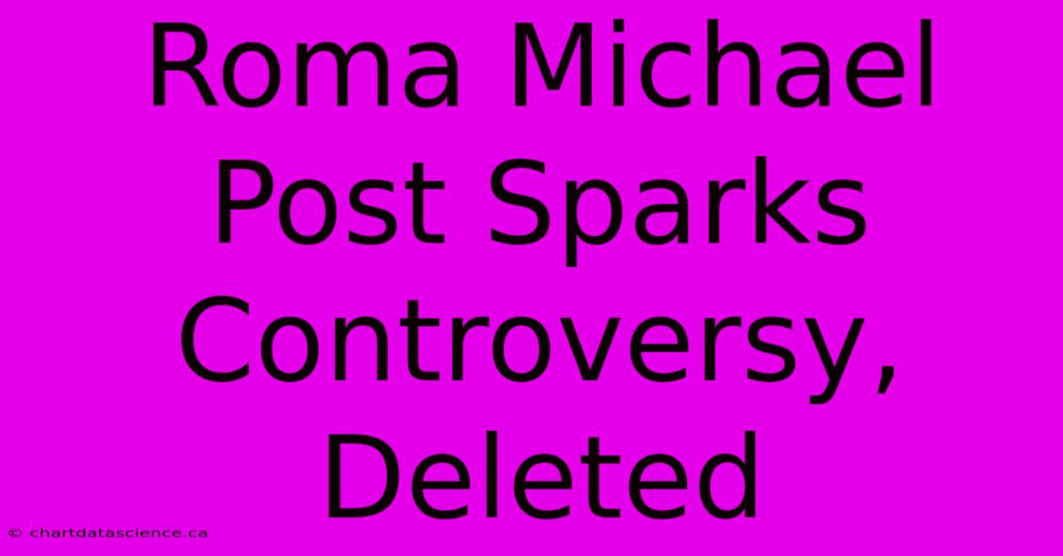 Roma Michael Post Sparks Controversy, Deleted