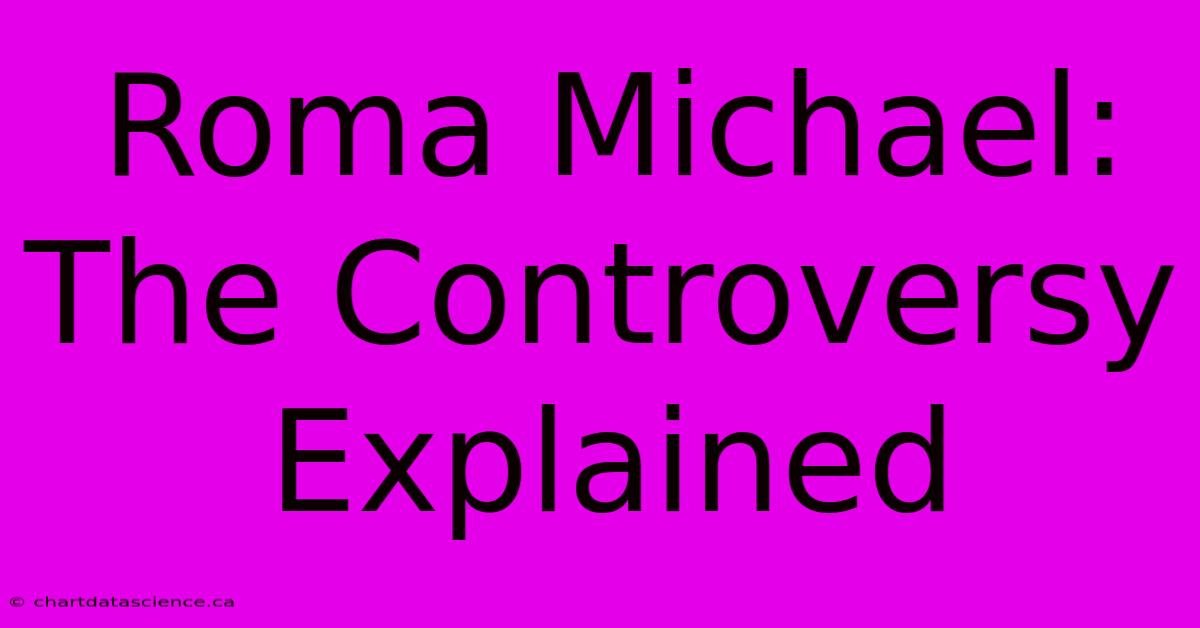 Roma Michael: The Controversy Explained