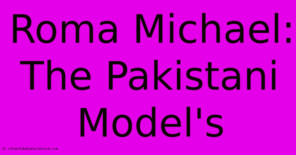 Roma Michael: The Pakistani Model's 