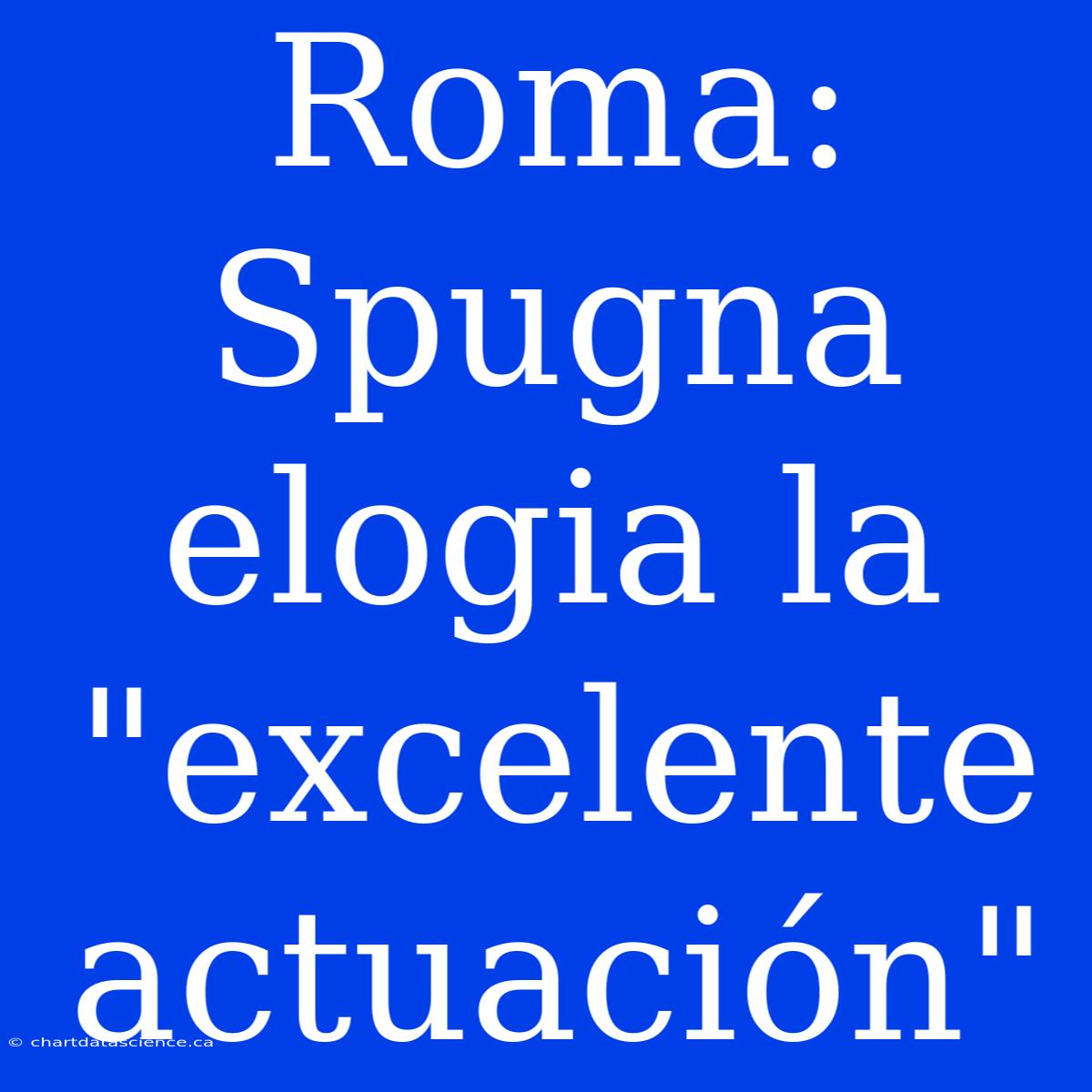 Roma: Spugna Elogia La 