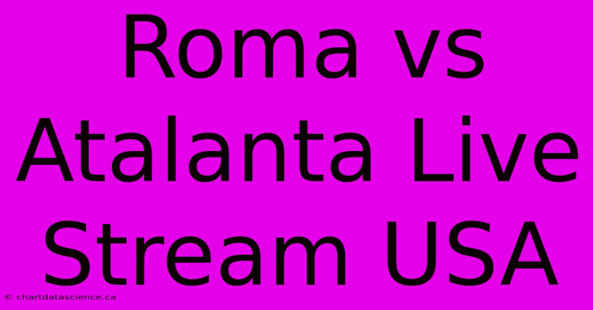 Roma Vs Atalanta Live Stream USA