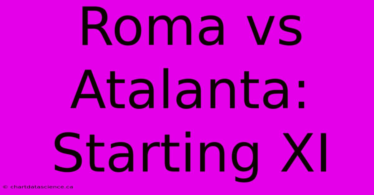 Roma Vs Atalanta: Starting XI