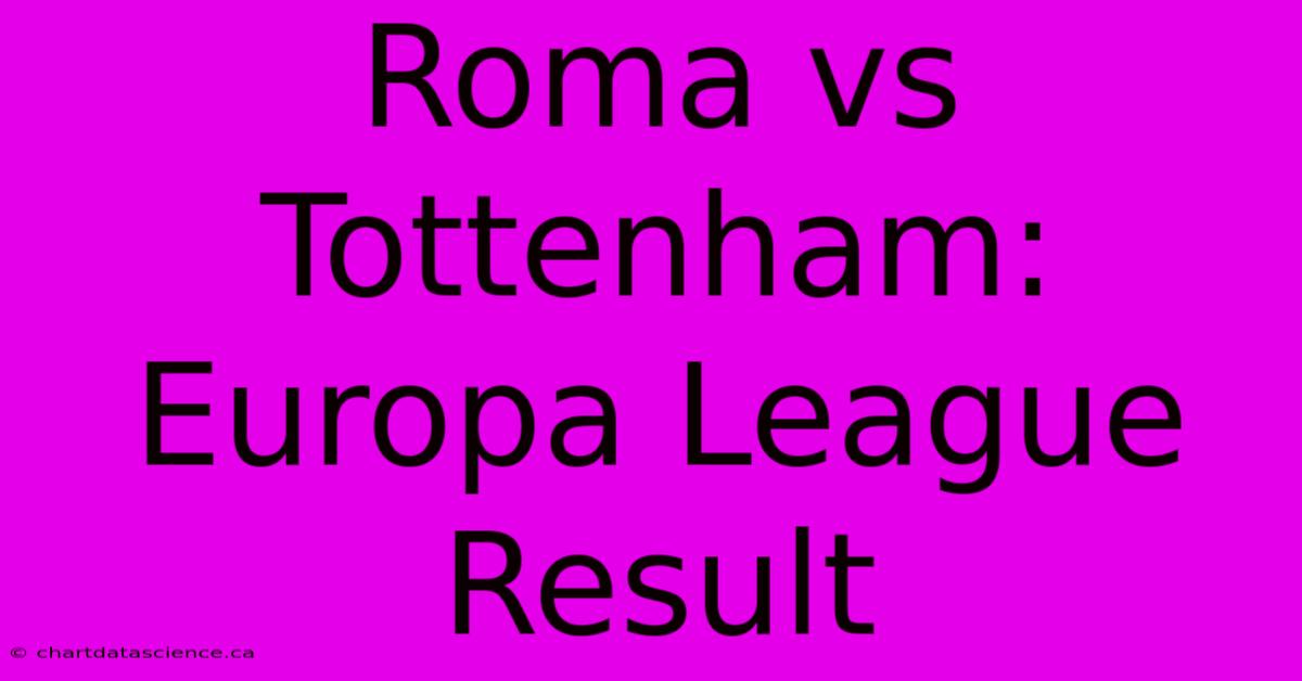 Roma Vs Tottenham: Europa League Result