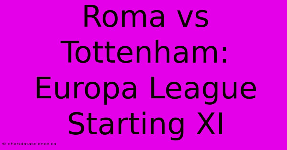 Roma Vs Tottenham: Europa League Starting XI