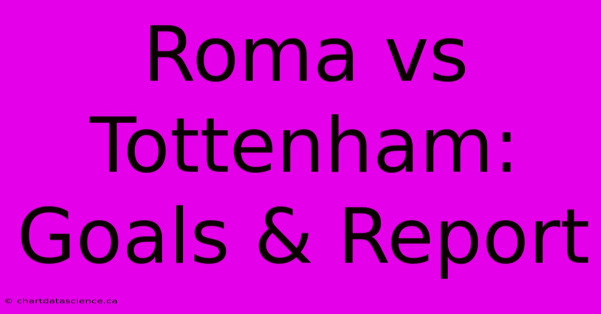 Roma Vs Tottenham: Goals & Report