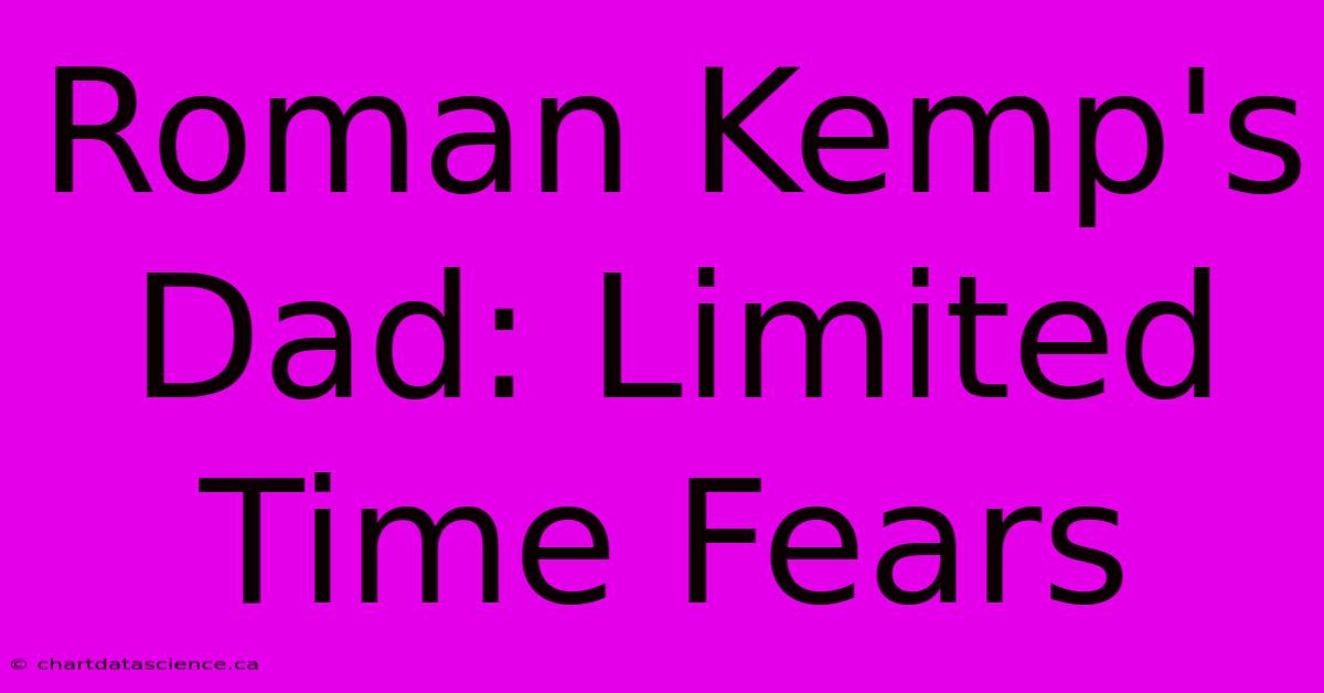 Roman Kemp's Dad: Limited Time Fears