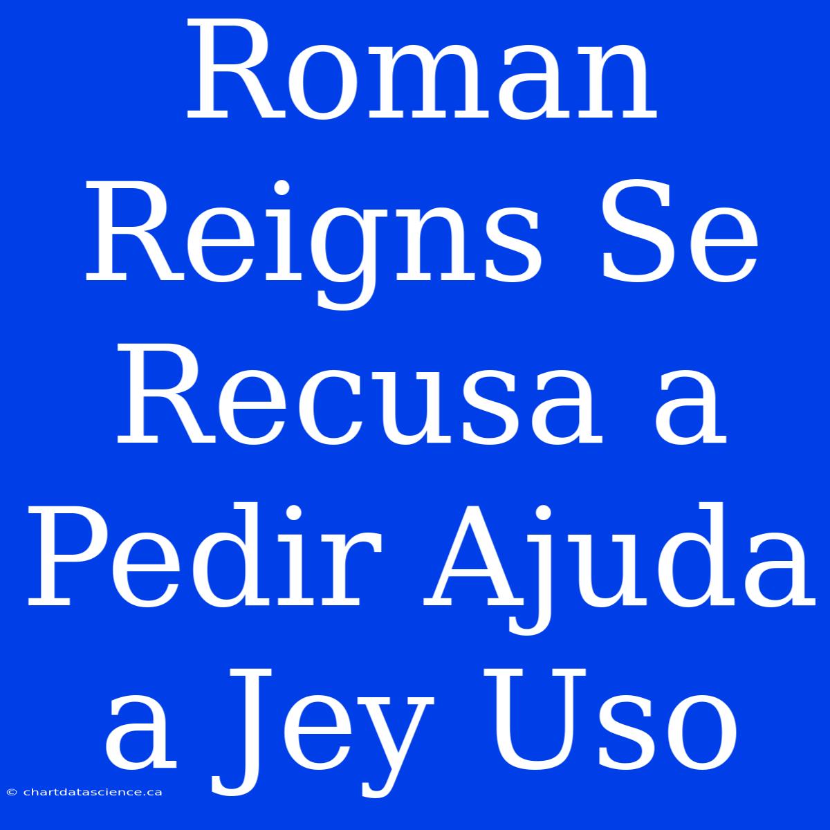 Roman Reigns Se Recusa A Pedir Ajuda A Jey Uso