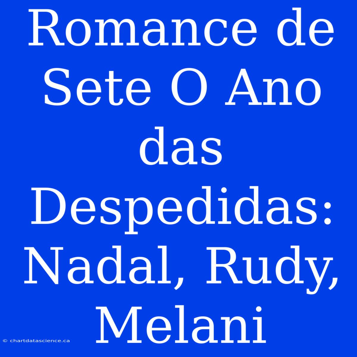 Romance De Sete O Ano Das Despedidas: Nadal, Rudy, Melani