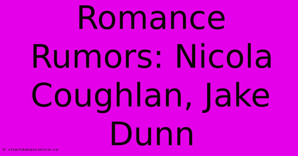 Romance Rumors: Nicola Coughlan, Jake Dunn