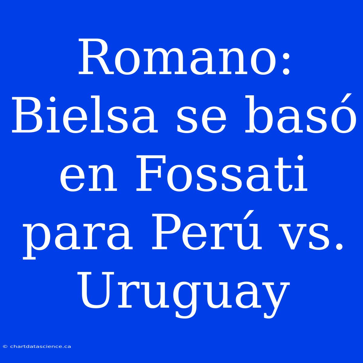 Romano: Bielsa Se Basó En Fossati Para Perú Vs. Uruguay