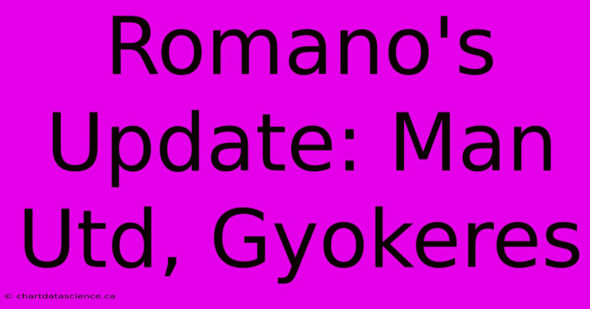 Romano's Update: Man Utd, Gyokeres