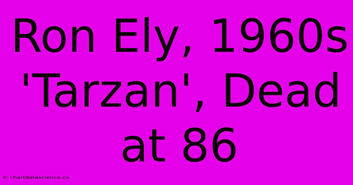 Ron Ely, 1960s 'Tarzan', Dead At 86 