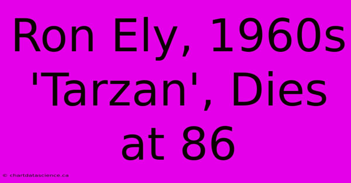 Ron Ely, 1960s 'Tarzan', Dies At 86