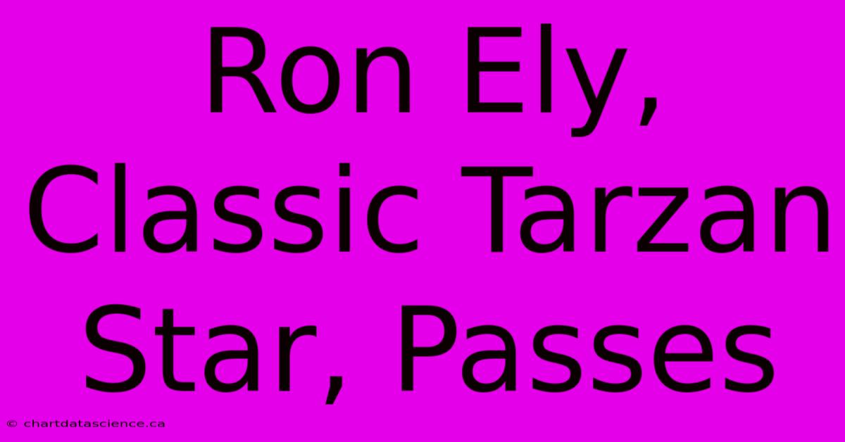 Ron Ely, Classic Tarzan Star, Passes 