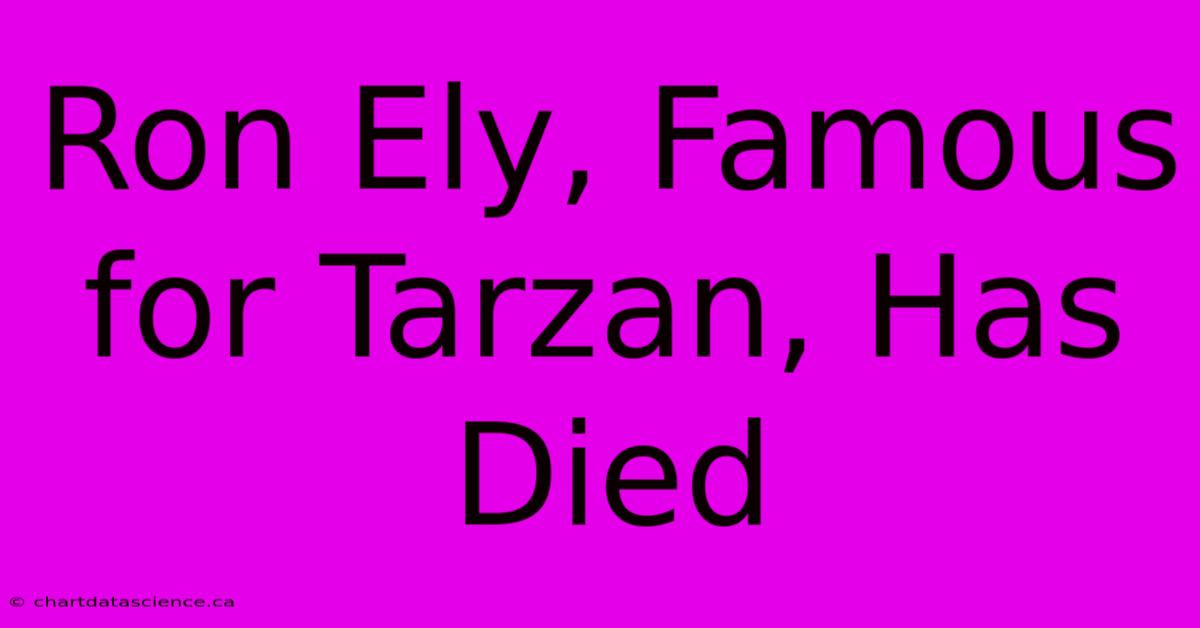 Ron Ely, Famous For Tarzan, Has Died