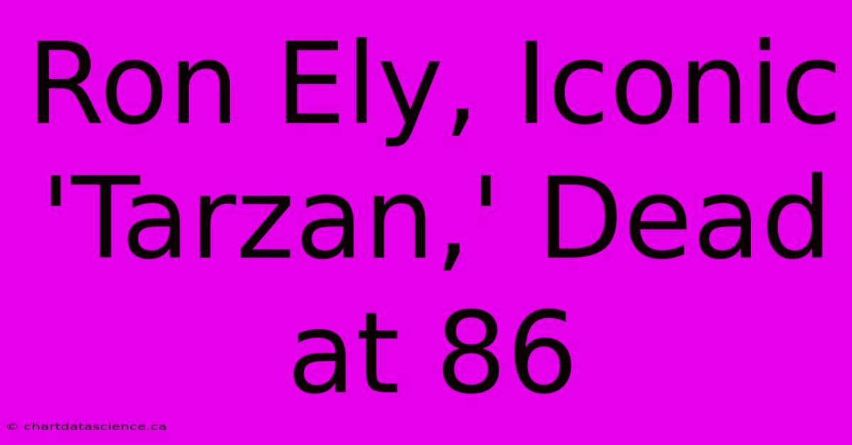 Ron Ely, Iconic 'Tarzan,' Dead At 86