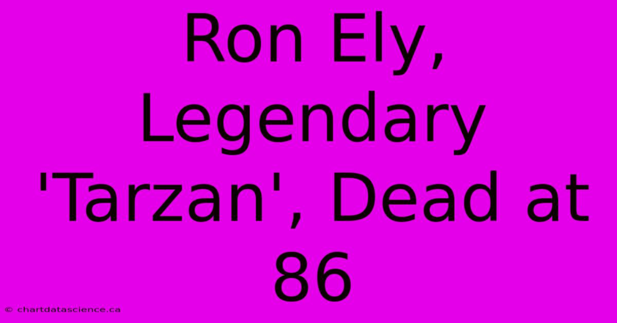 Ron Ely, Legendary 'Tarzan', Dead At 86