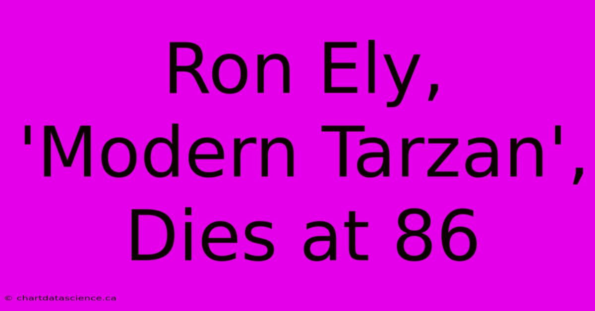 Ron Ely, 'Modern Tarzan', Dies At 86