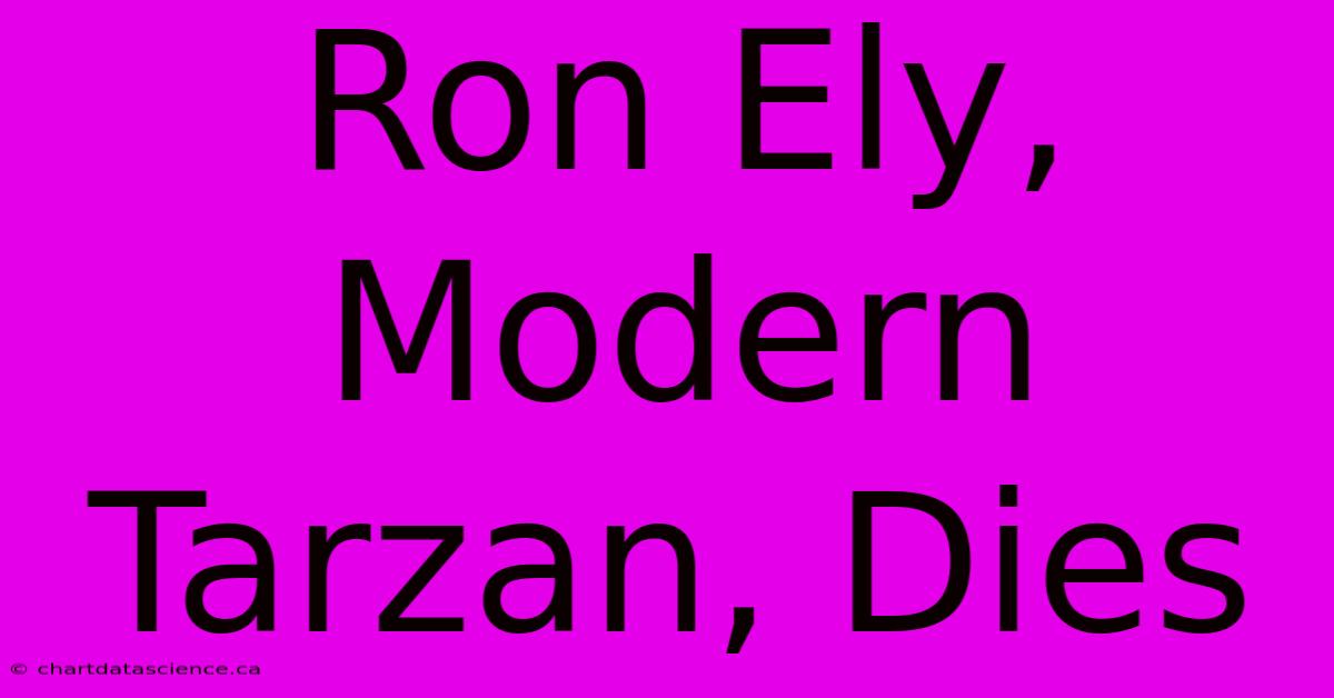 Ron Ely, Modern Tarzan, Dies