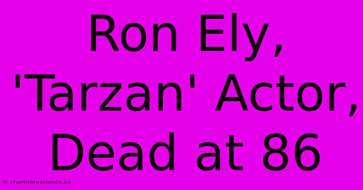 Ron Ely, 'Tarzan' Actor, Dead At 86