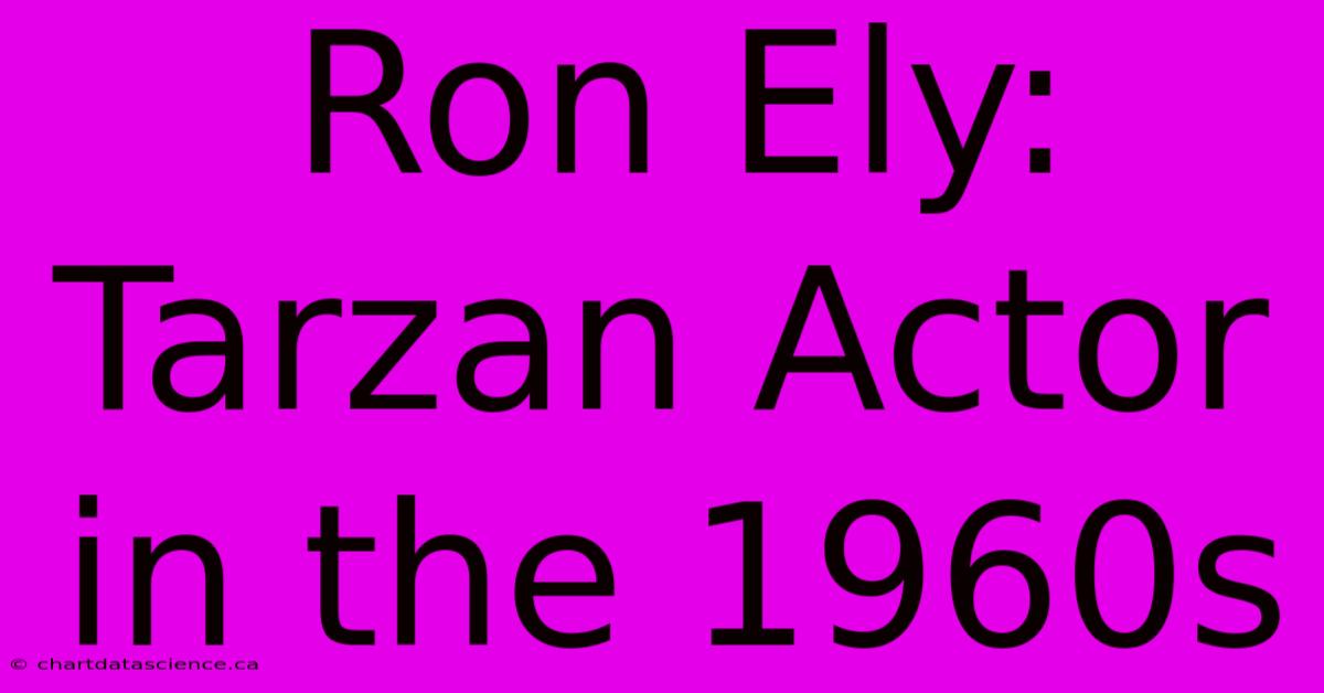 Ron Ely: Tarzan Actor In The 1960s