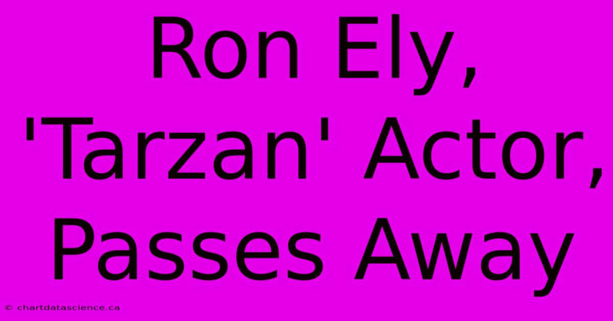 Ron Ely, 'Tarzan' Actor, Passes Away 