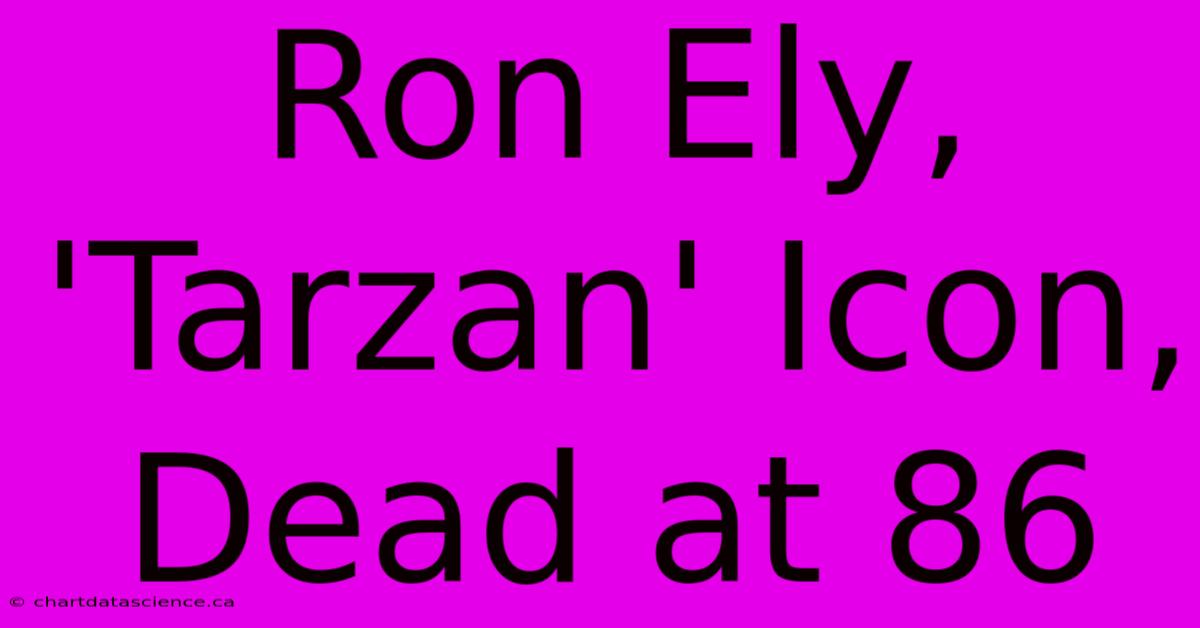 Ron Ely, 'Tarzan' Icon, Dead At 86