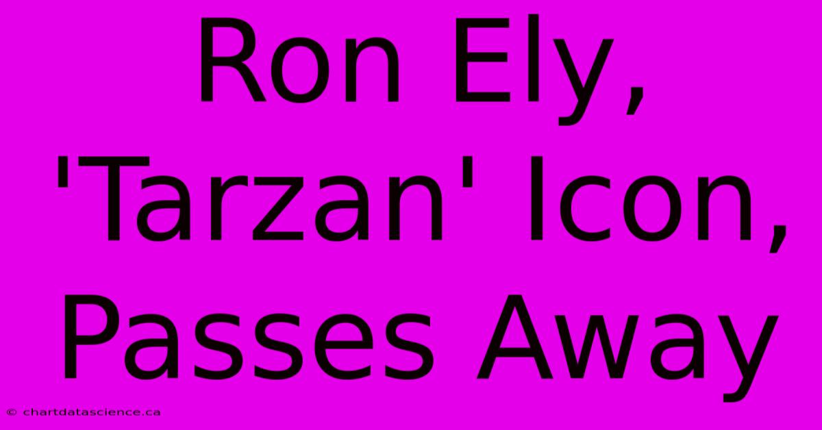 Ron Ely, 'Tarzan' Icon, Passes Away