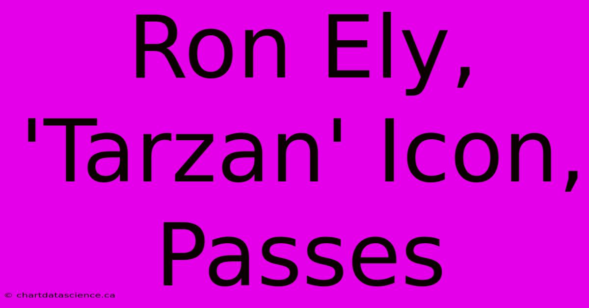 Ron Ely, 'Tarzan' Icon, Passes 