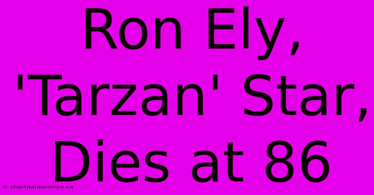 Ron Ely, 'Tarzan' Star, Dies At 86