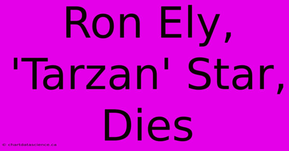 Ron Ely, 'Tarzan' Star, Dies