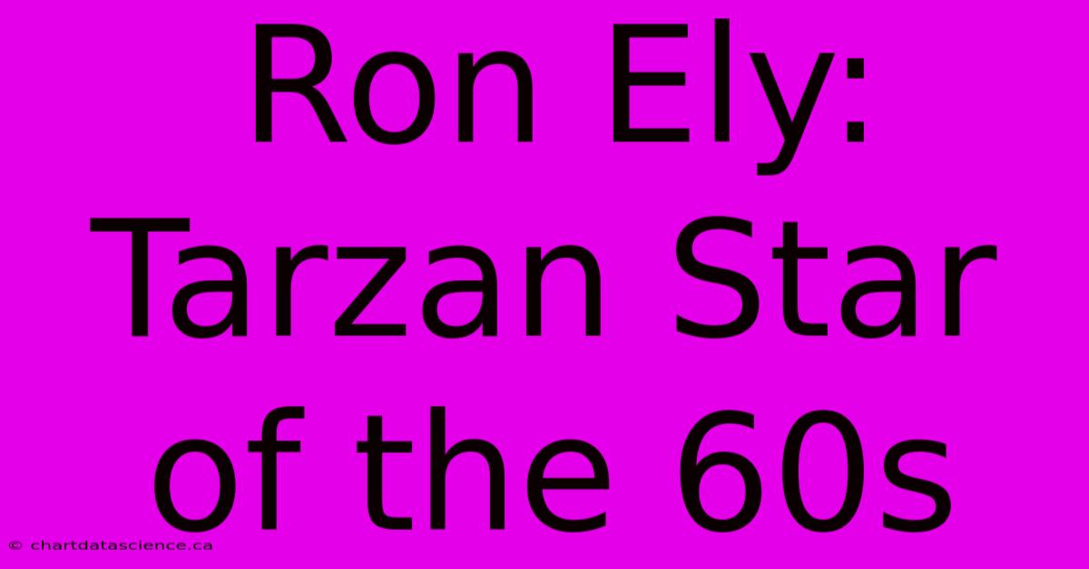 Ron Ely: Tarzan Star Of The 60s