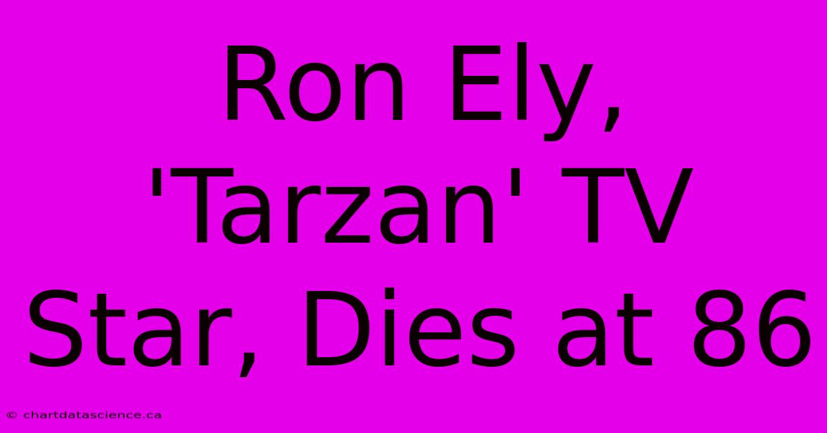 Ron Ely, 'Tarzan' TV Star, Dies At 86 