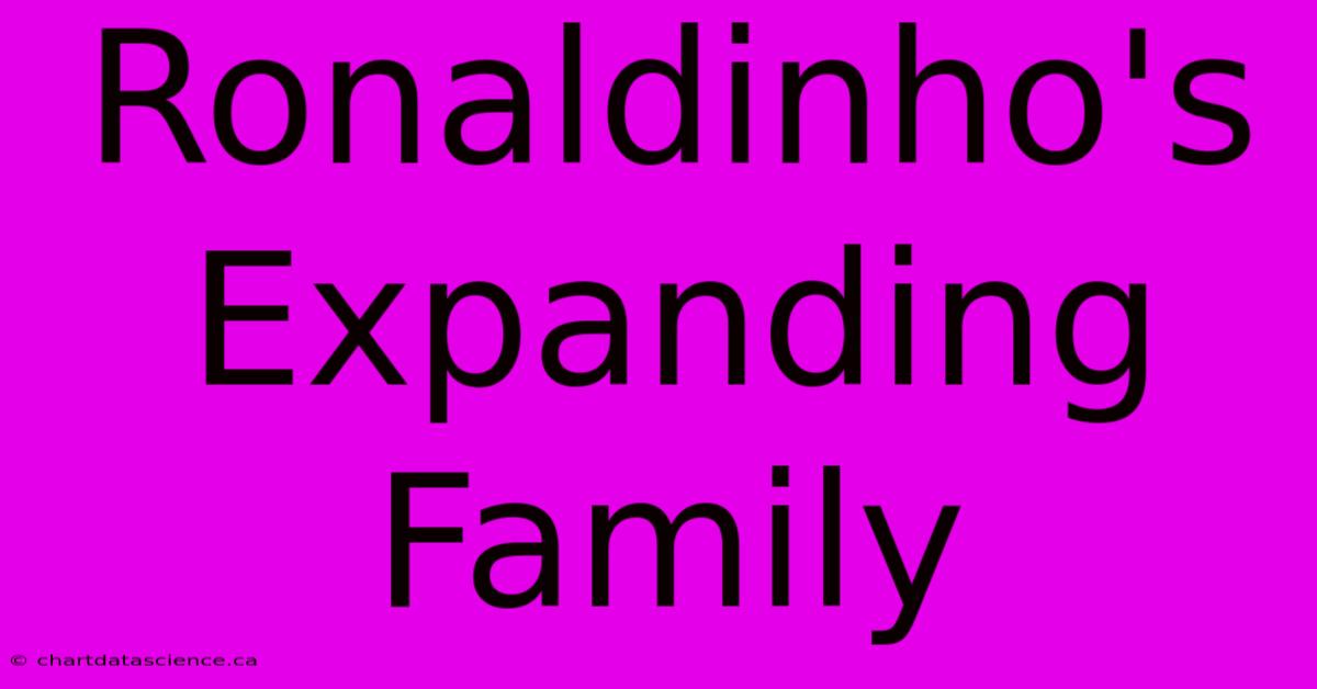 Ronaldinho's Expanding Family