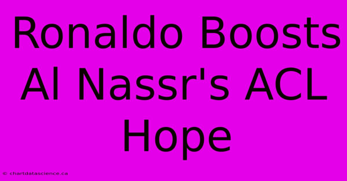 Ronaldo Boosts Al Nassr's ACL Hope