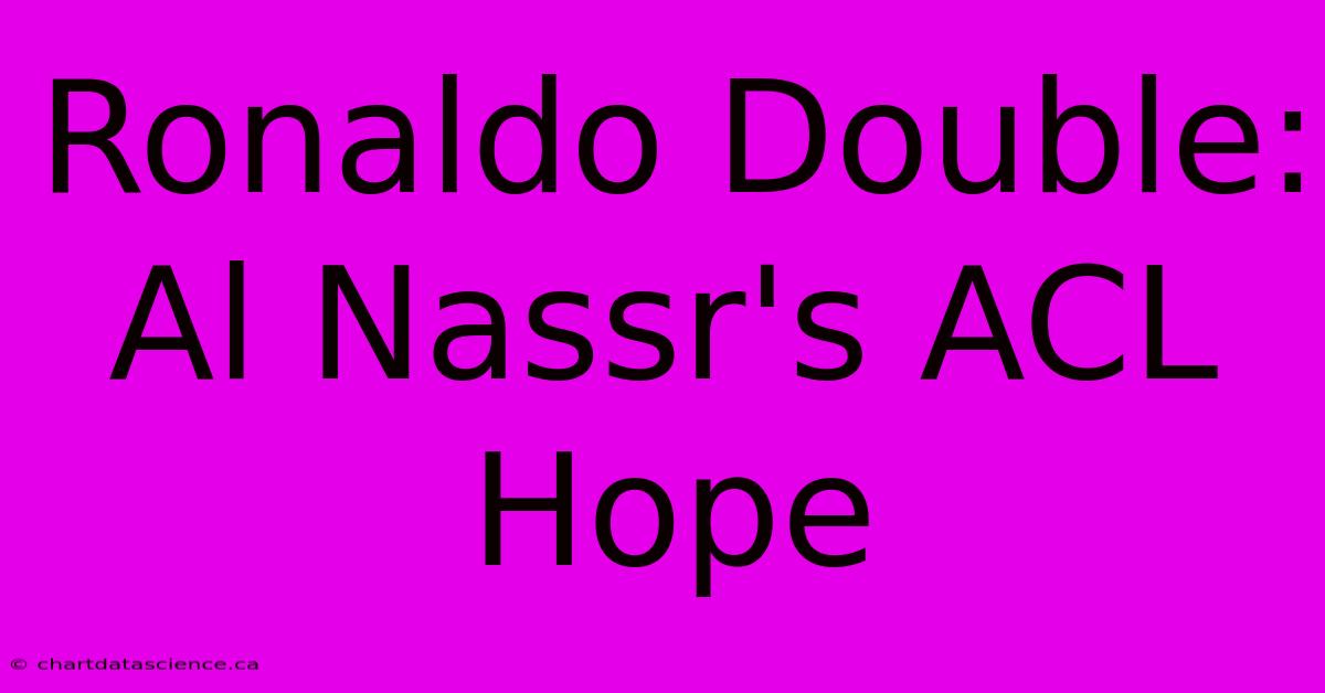 Ronaldo Double: Al Nassr's ACL Hope