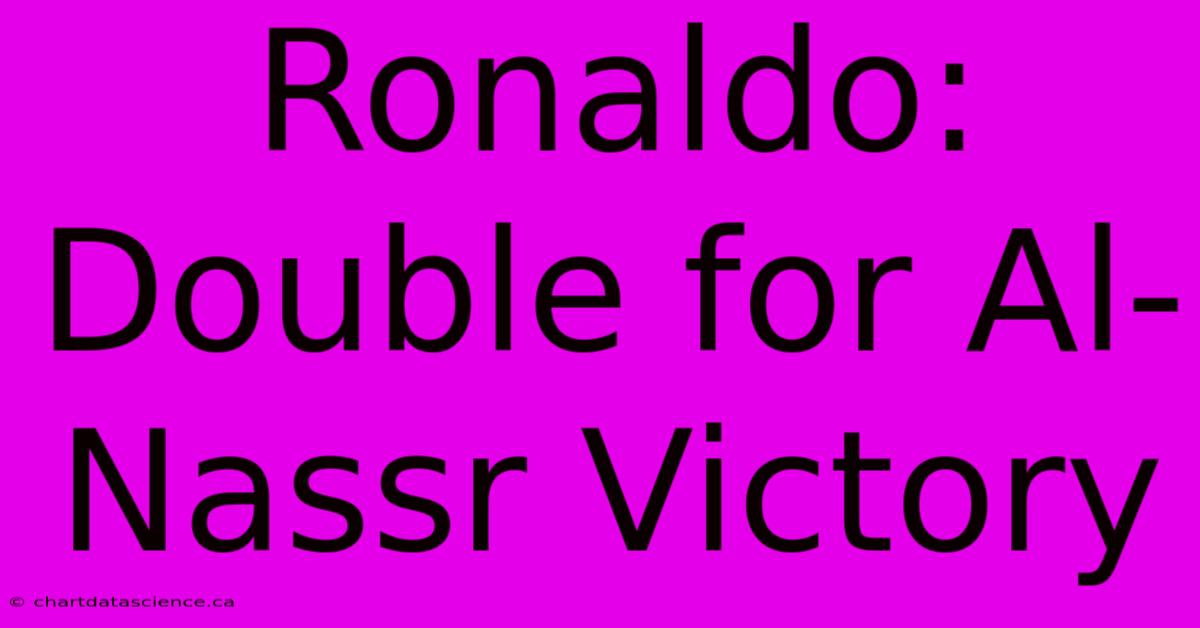 Ronaldo: Double For Al-Nassr Victory